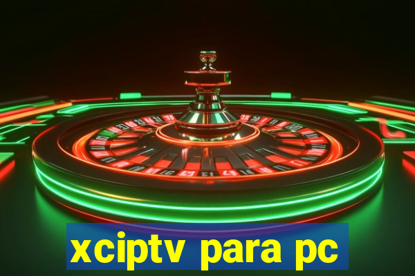 xciptv para pc